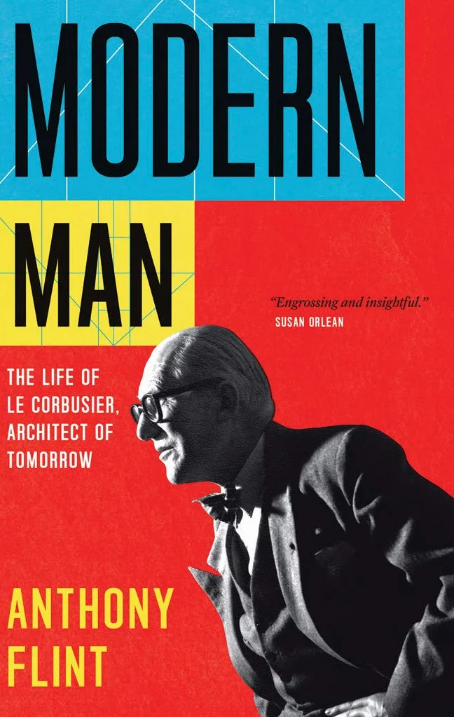 Modern Man: The Life of Le Corbusier, Architect of Tomorrow