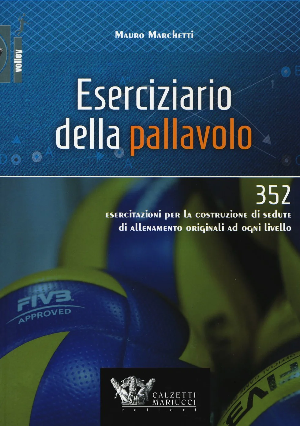 Eserciziario della pallavolo. 352 esercitazioni per la costruzione di sedute di allenamento originali ad ogni livello