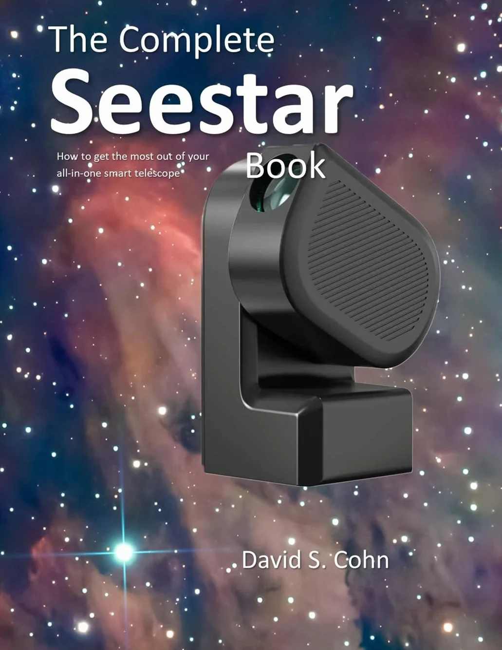 The Complete Seestar Book: How to get the most out of your all-in-one smart telescope
