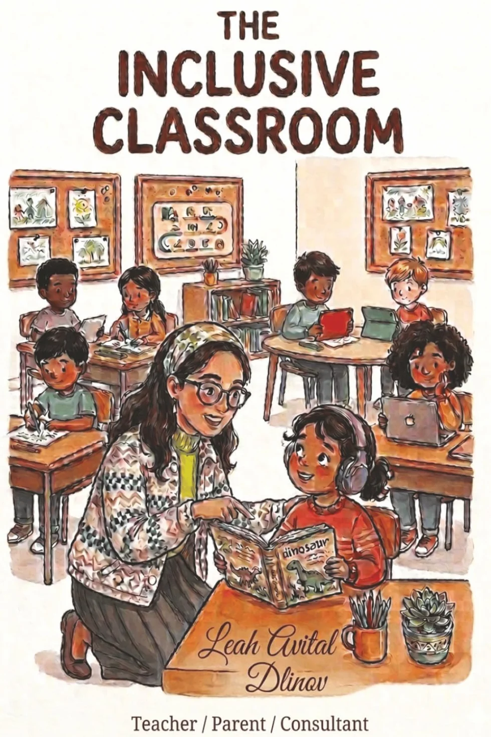 The Inclusive Classroom: A Teacher's Guide to Understanding Autism, Building Inclusion, and Supporting Every Child in Your Classroom