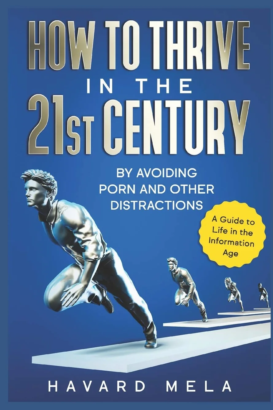 How to Thrive in the 21st Century: By Avoiding Porn and Other Distractions