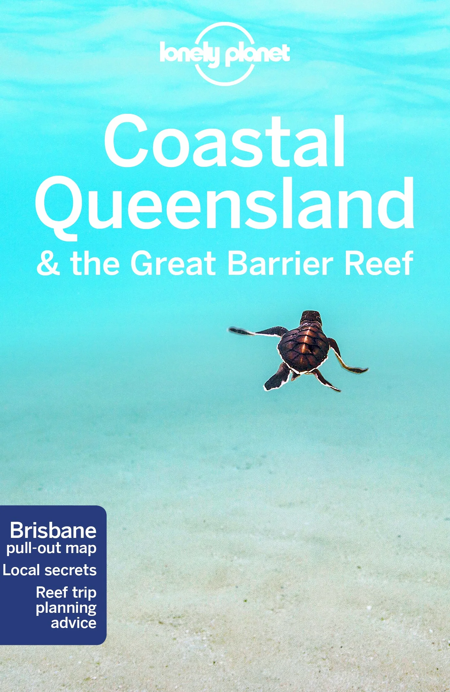 Coastal Queensland & the Great Barrier Reef - 8ed - Anglais: Perfect for exploring top sights and taking roads less travelled
