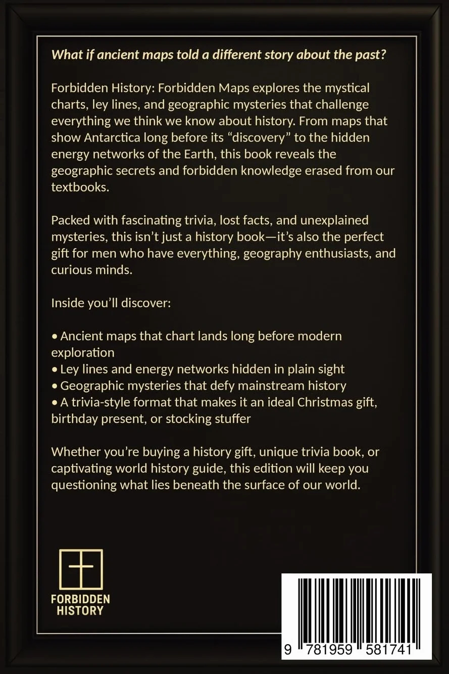 Forbidden History Banned Maps: Ancient Charts, Ley Lines, and the Geographic Mysteries That Redefine Our Past - A Captivating Visual History Gift and Trivia Book for Adults and Men: 1