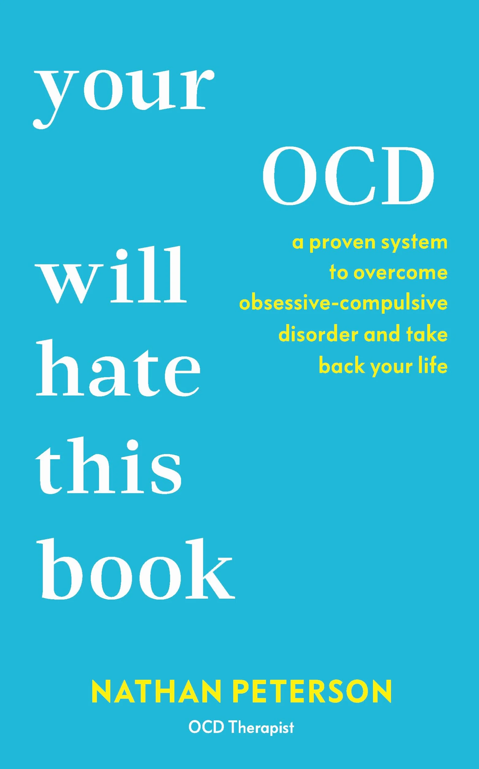 Your OCD Will Hate This Book: A Proven System to Overcome Obsessive-Compulsive Disorder and Take Back Your Life