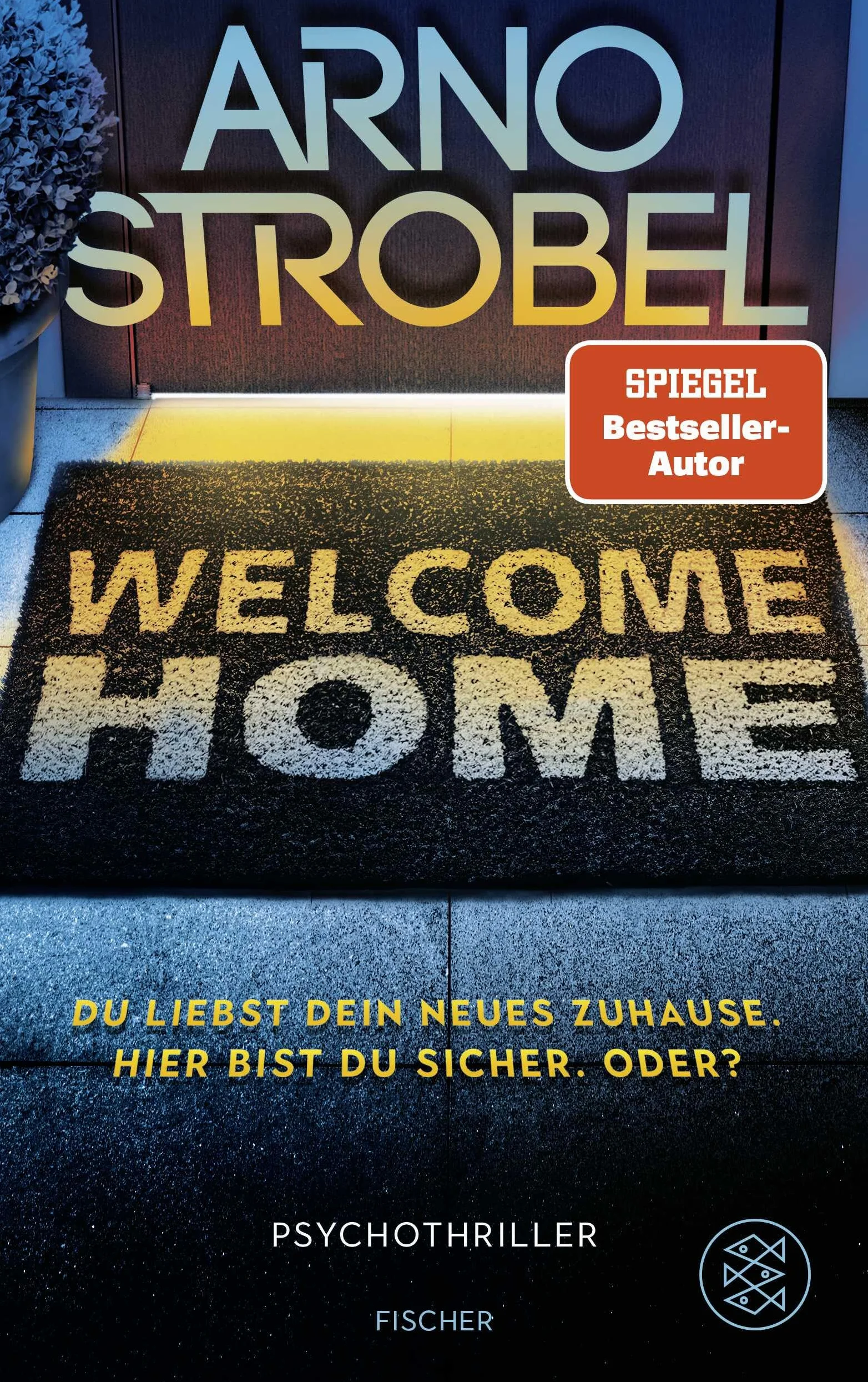 Welcome Home - Du liebst dein neues Zuhause. Hier bist du sicher. Oder?: Psychothriller | Nervenkitzel pur von Nr.1-Bestsellerautor Arno Strobel