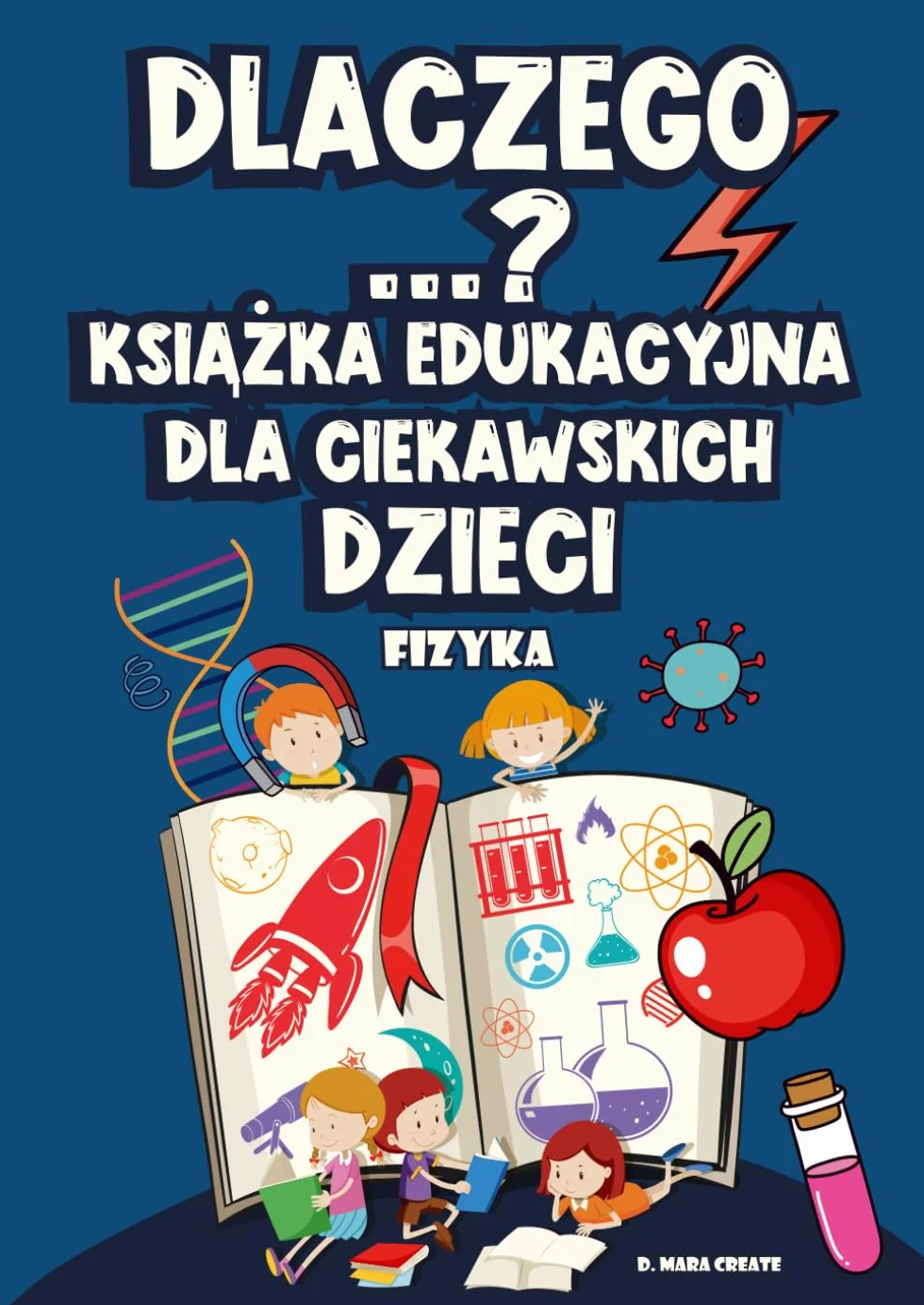 Dlaczego? Książka edukacyjna dla ciekawskich dzieci: Dlaczego jabłko spada na ziemię? 11 bajek z kolorowankami i zagadkami, które tłumaczą dzieciom świat nauki w prosty i zabawny sposób