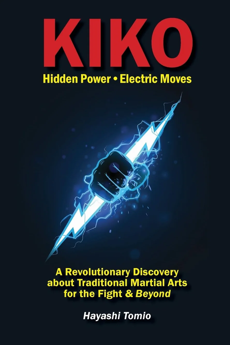 KIKO: Hidden Power - Electric Moves, A Revolutionary Discovery about Traditional Martial Arts for the Fight & Beyond