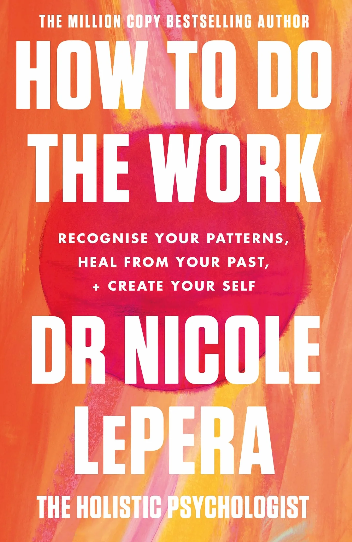 How to Do the Work: Recognise Your Patterns, Heal from Your Past, and Create Your Self