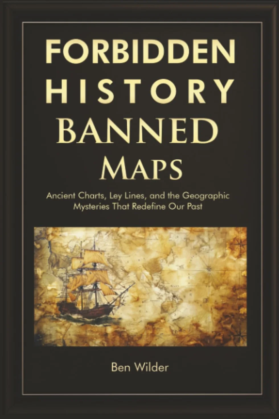 Forbidden History Banned Maps: Ancient Charts, Ley Lines, and the Geographic Mysteries That Redefine Our Past - A Captivating Visual History Gift and Trivia Book for Adults and Men: 1