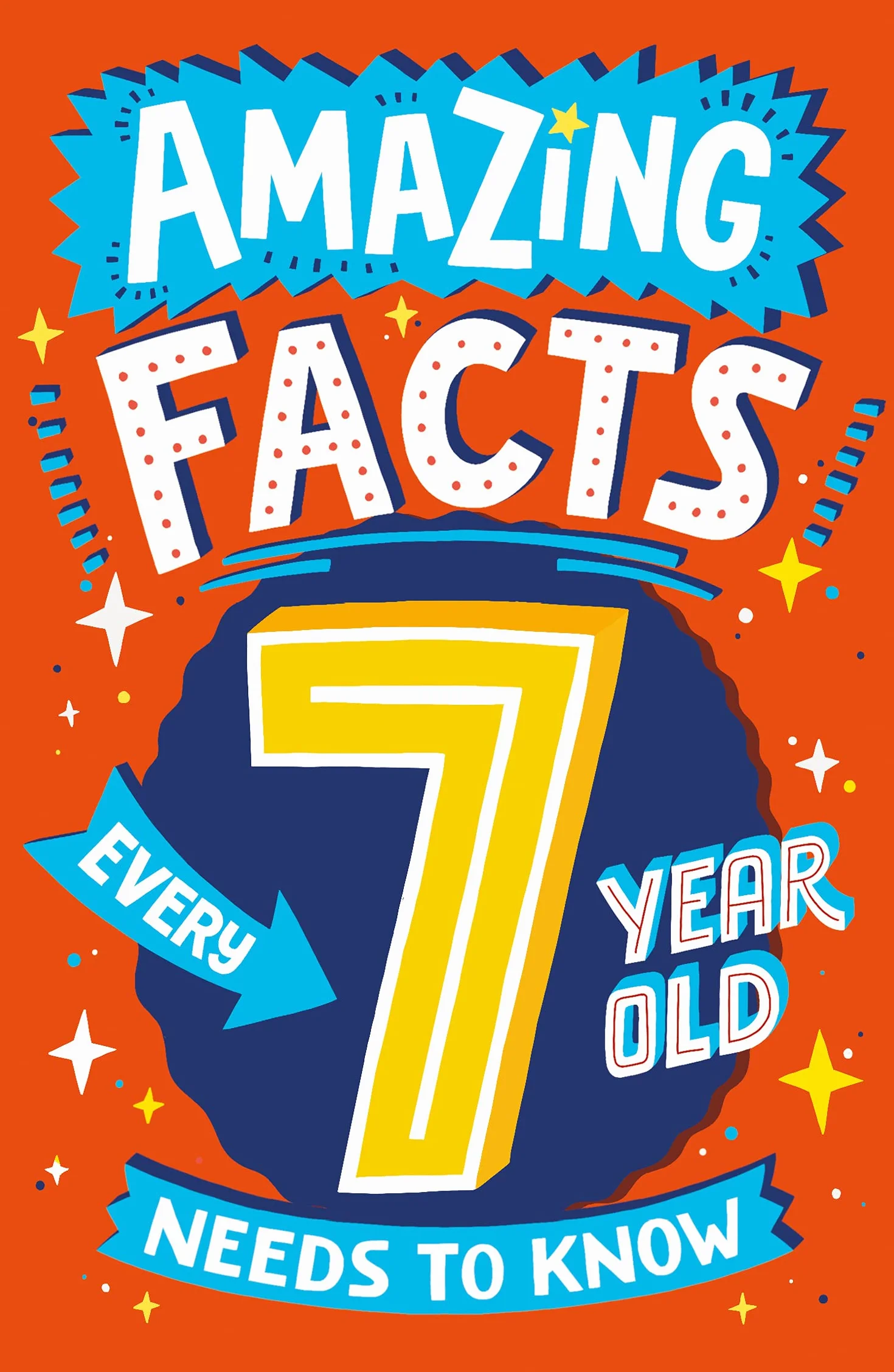 Amazing Facts Every 7 Year Old Needs to Know: A hilarious illustrated book of trivia, the perfect boredom busting alternative to screen time for kids!