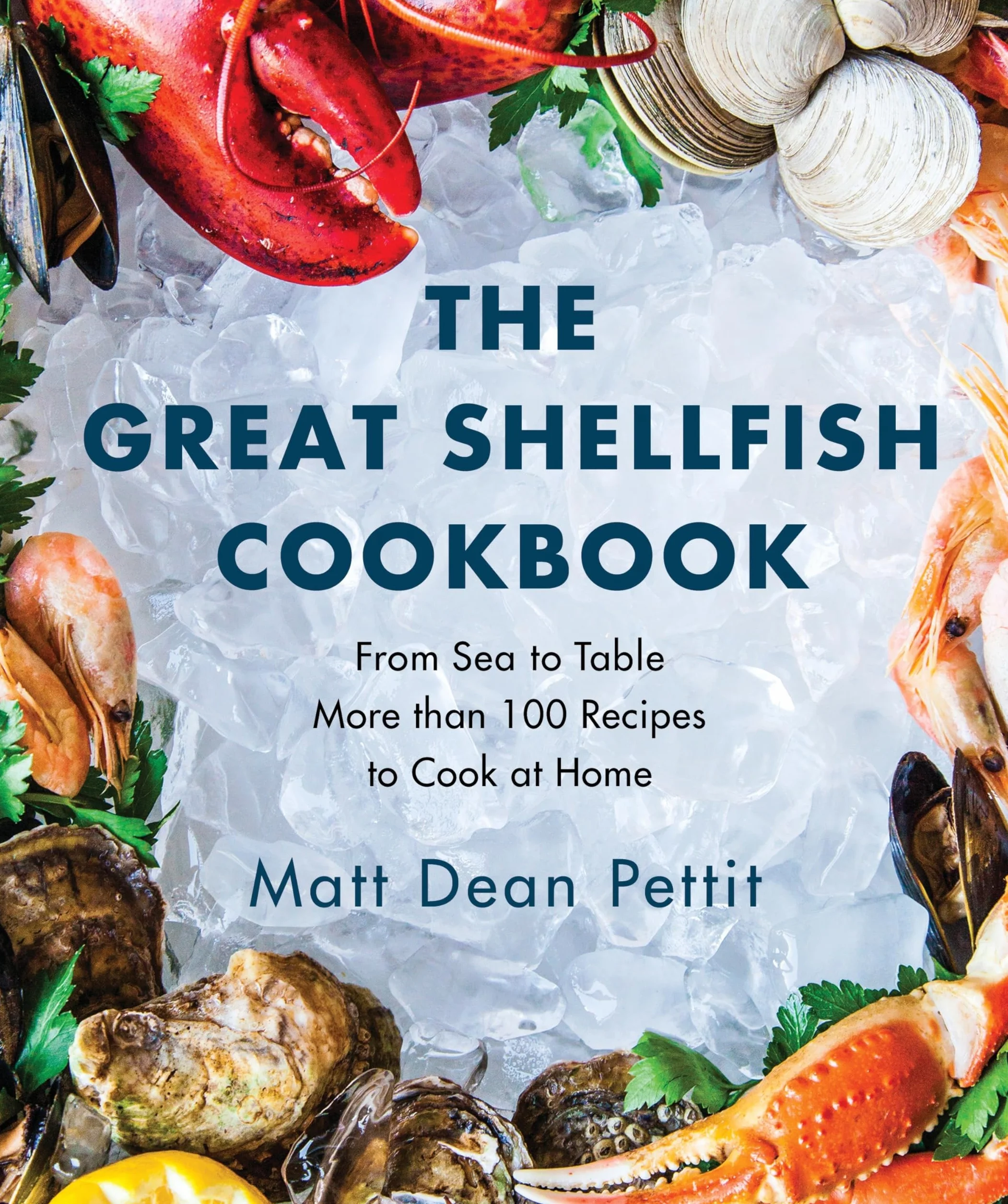 The Great Shellfish Cookbook: From Sea to Table: More than 100 Recipes to Cook at Home