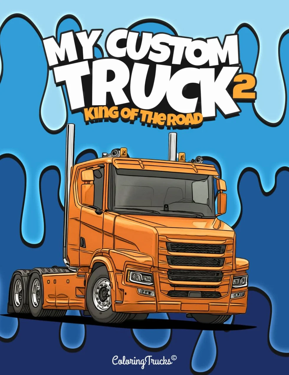 My Custom Truck King of the road: 50+ coloring pages for truck enthusiasts of all ages, kids, teens and adults