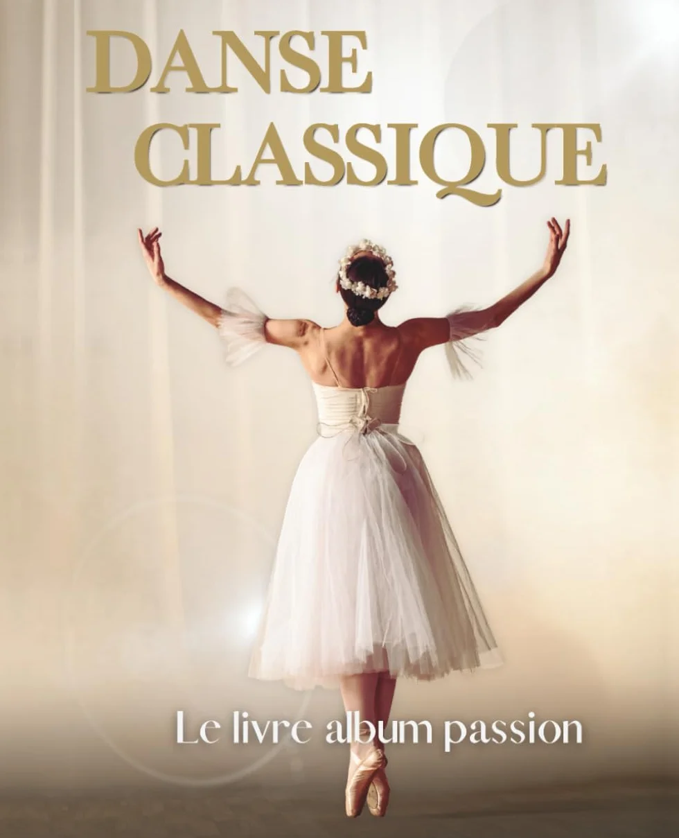 DANSE CLASSIQUE - Le livre album passion: Livre album photos & citations pour tous les passionné(e)s de danse classique - Photos artistiques de ... - Un livre unique sur la danse classique
