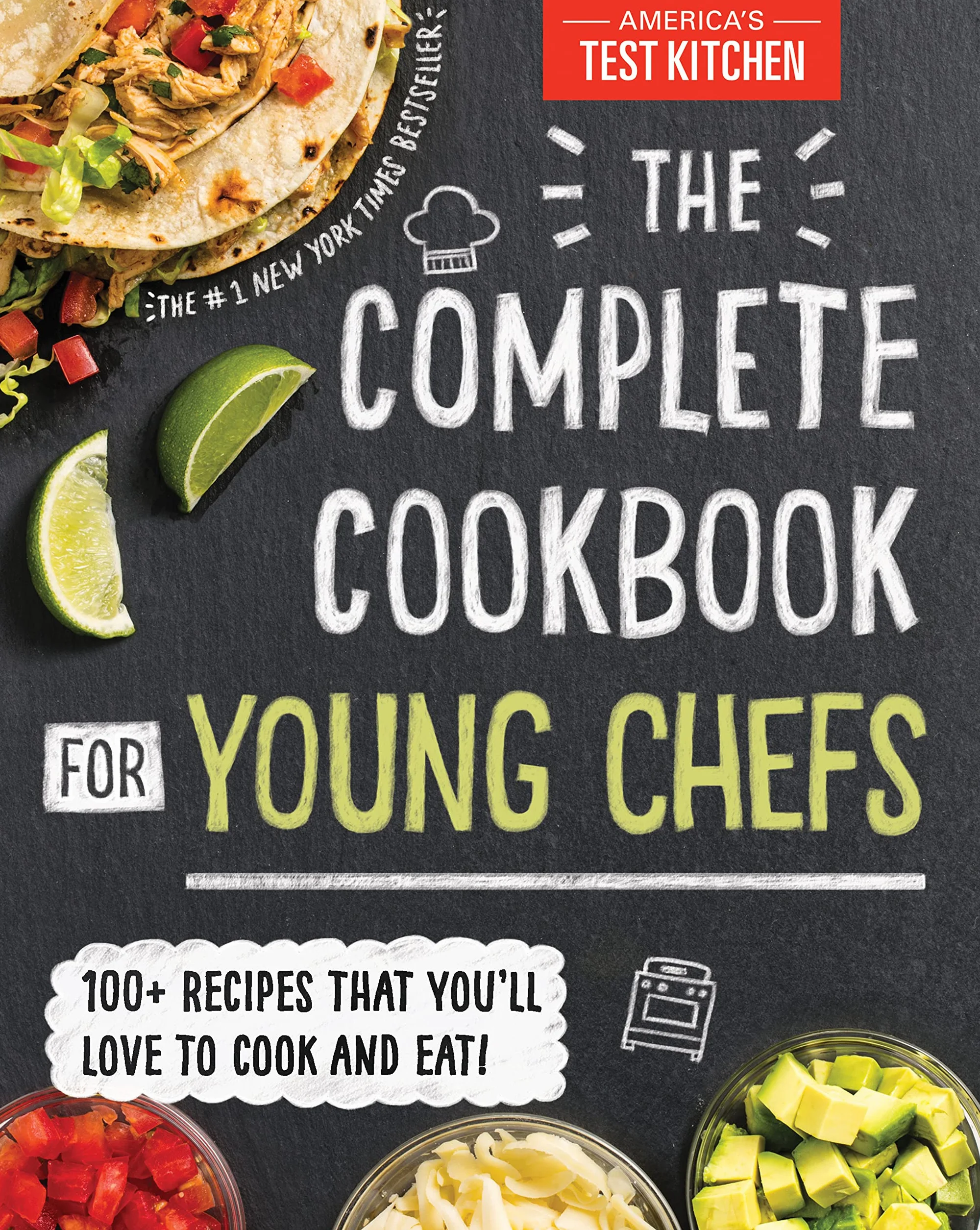 The Complete Cookbook for Young Chefs: 100+ Recipes That You'll Love to Cook and Eat