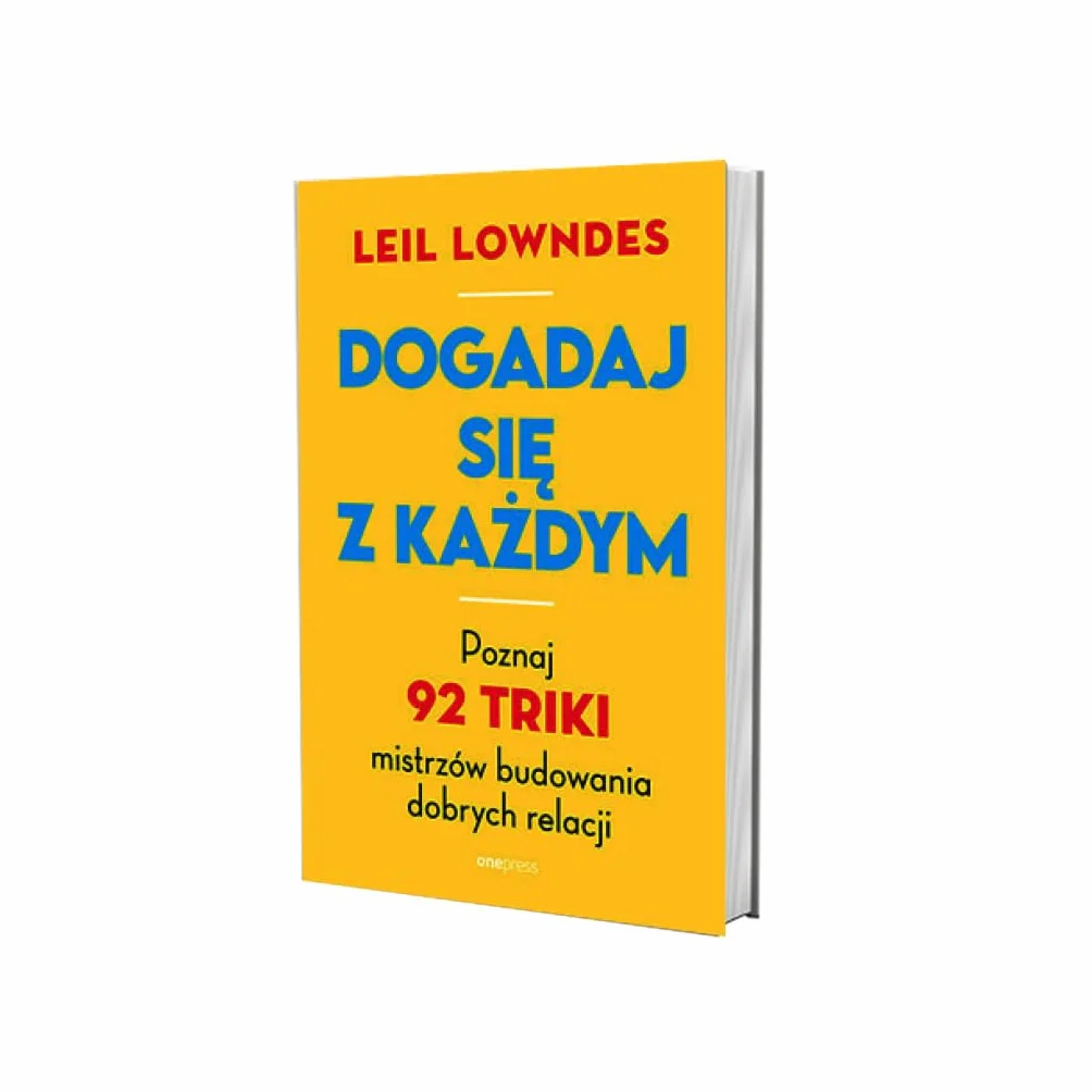 DOGADAJ SIĘ Z KAŻDYM. POZNAJ 92 TRIKI MISTRZÓW: Poznaj 92 triki mistrzów budowania dobrych relacji