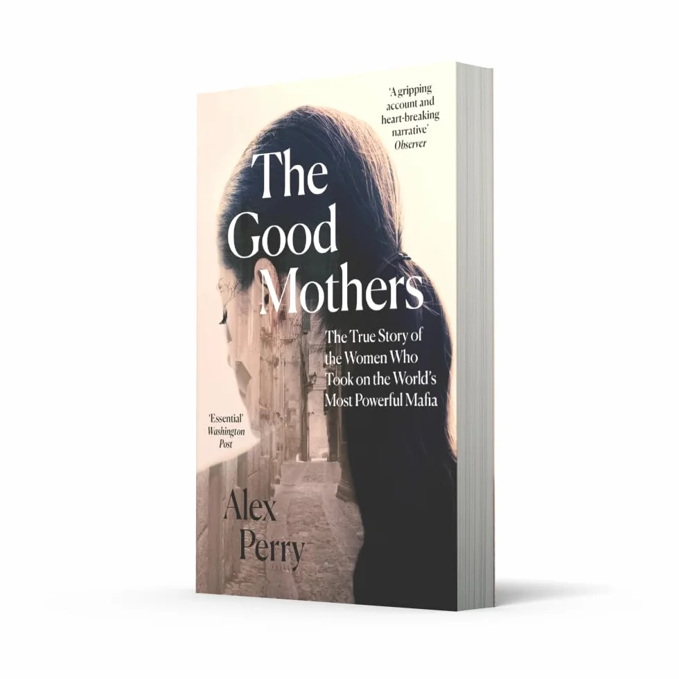 The Good Mothers: The True Story of the Women Who Took on The World's Most Powerful Mafia