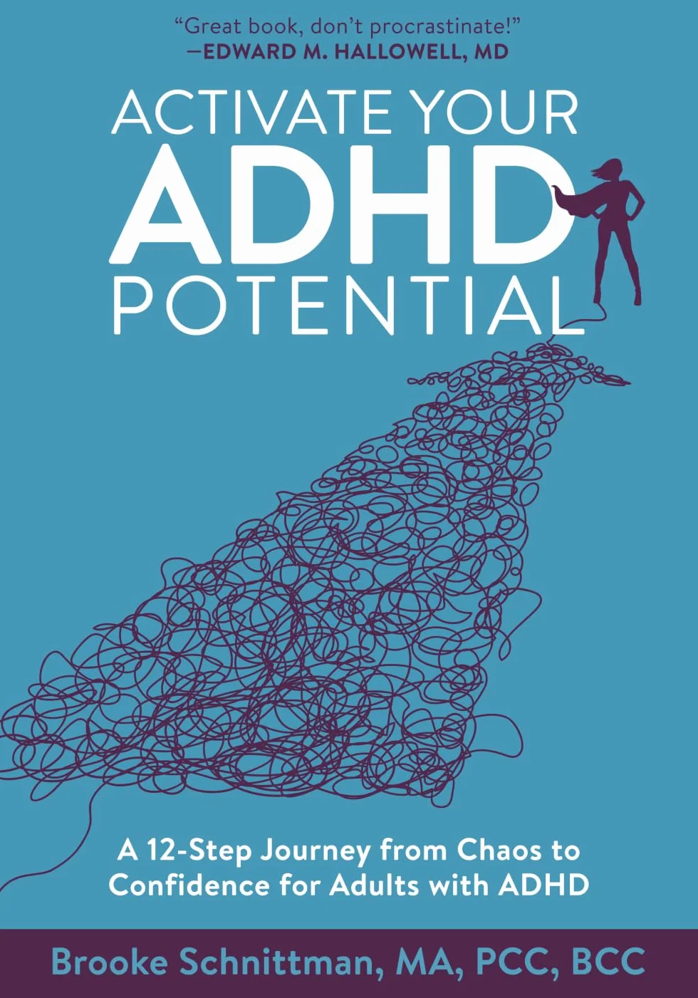 Activate Your ADHD Potential: A 12-Step Journey from Chaos to Confidence for Adults With ADHD