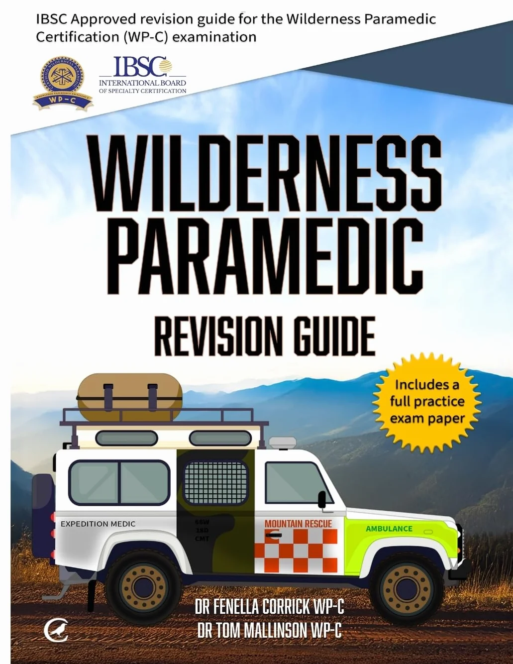 Wilderness Paramedic Revision Guide: IBSC approved revision guide for the Wilderness Paramedic Certification (WP-C) examination