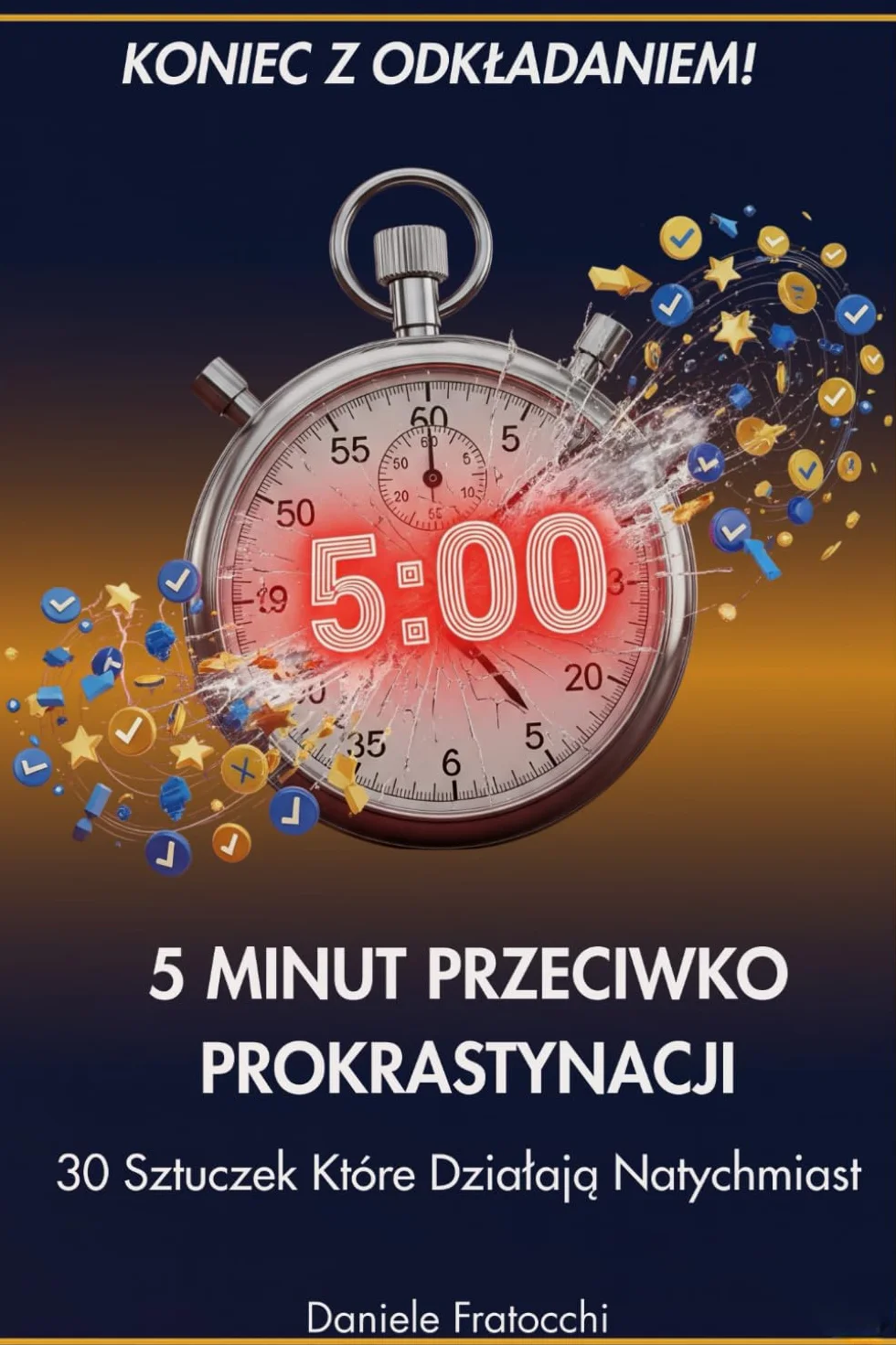 5 MINUT PRZECIWKO PROKRASTYNACJI: 30 Sztuczek Które Działają Natychmiast