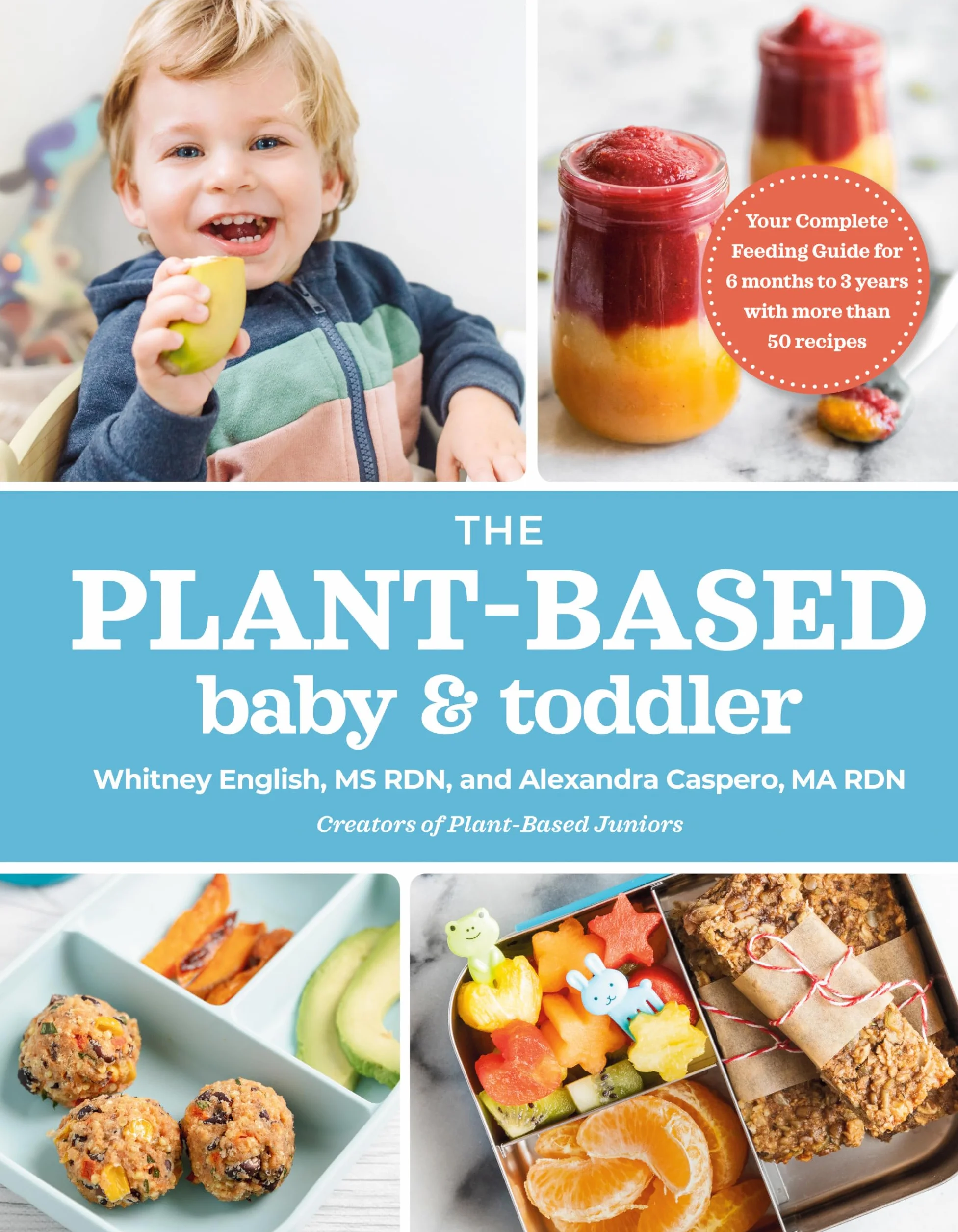 The Plant-Based Baby and Toddler: Your Complete Feeding Guide for the First 3 Years