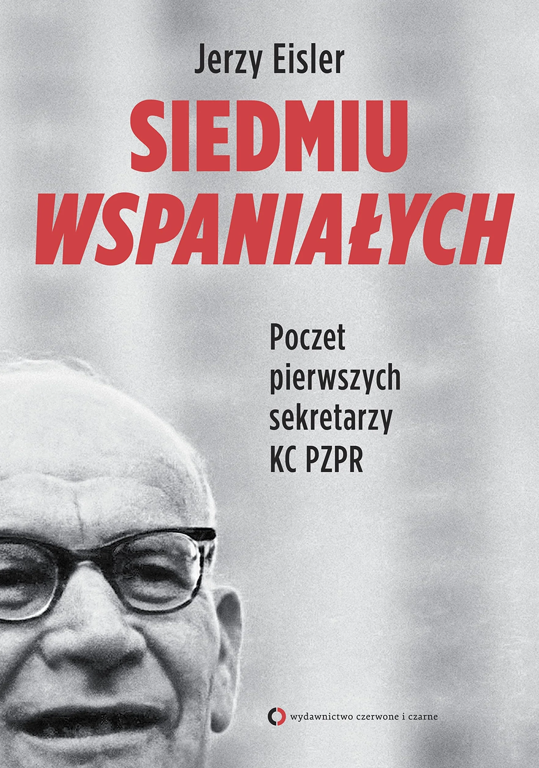 SIEDMIU WSPANIAŁYCH. POCZET PIERWSZYCH SEKRETARZY: Poczet pierwszych sekretarzy KC PZPR