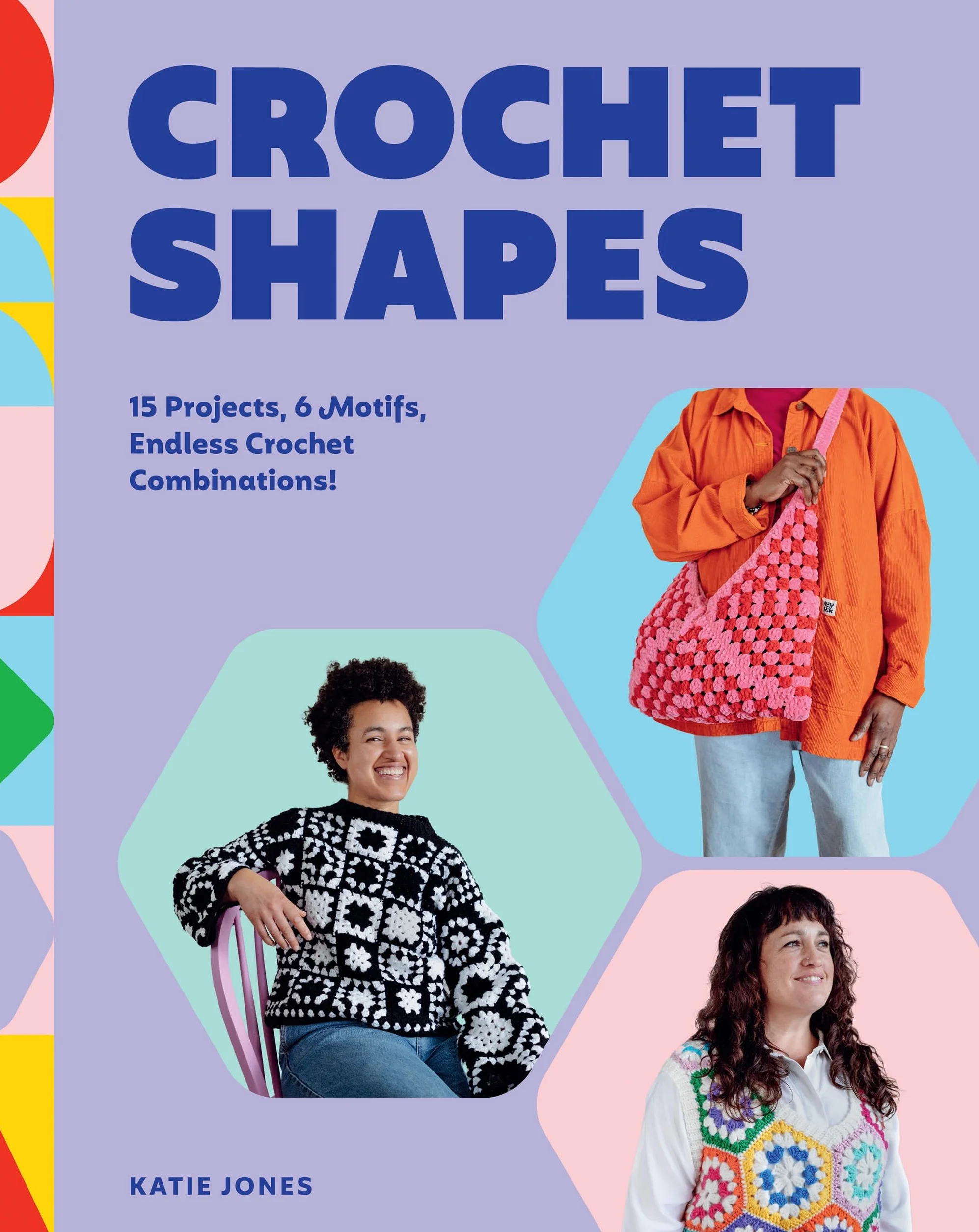 Crochet Shapes: 15 Projects, 6 Motifs, Endless Crochet Combinations!