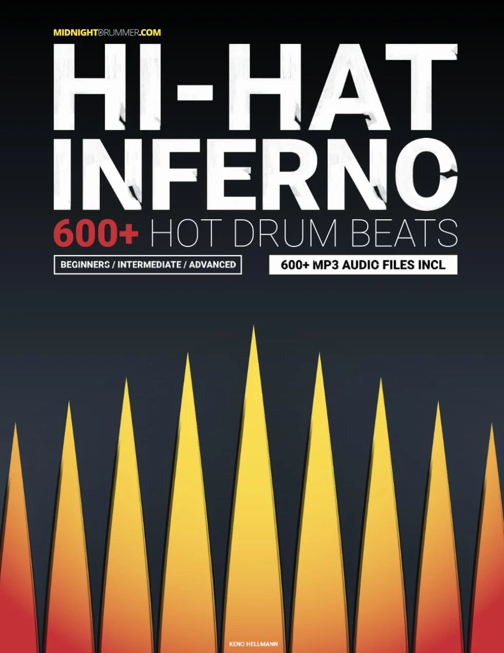 Hi-Hat Inferno - 600+ Hot Drum Beats (engl. version): Learning How to Play Drums for [AMBITIOUS] Beginners & Intermediate & Advanced Drummers