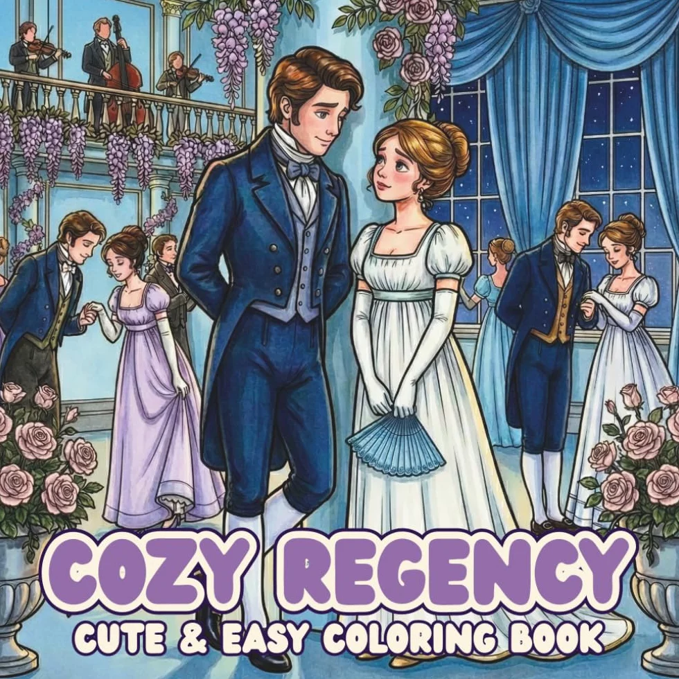 Cosy Regency: Cute & Easy Coloring Book. 19th Century Regency Era Life Scenes, Ballrooms, Fashion, Tea Time, Flowers, and Romantic Scenes to color. Adult Coloring Book for Women