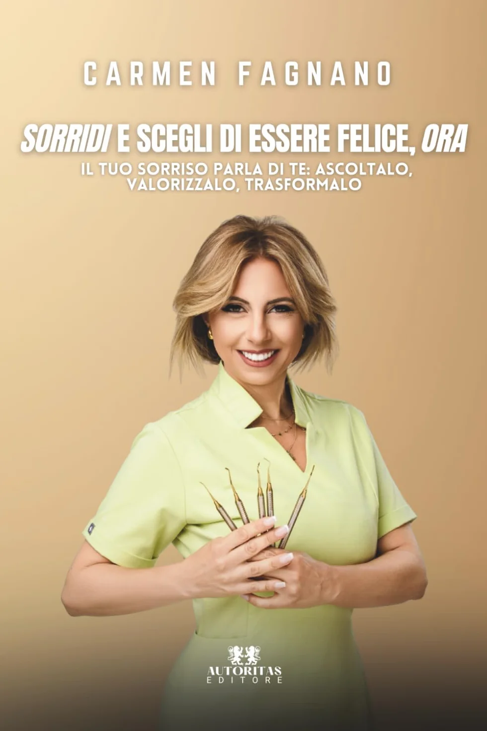 Sorridi e scegli di essere felice, ora: Il tuo sorriso parla di te: ascoltalo, valorizzalo, trasformalo