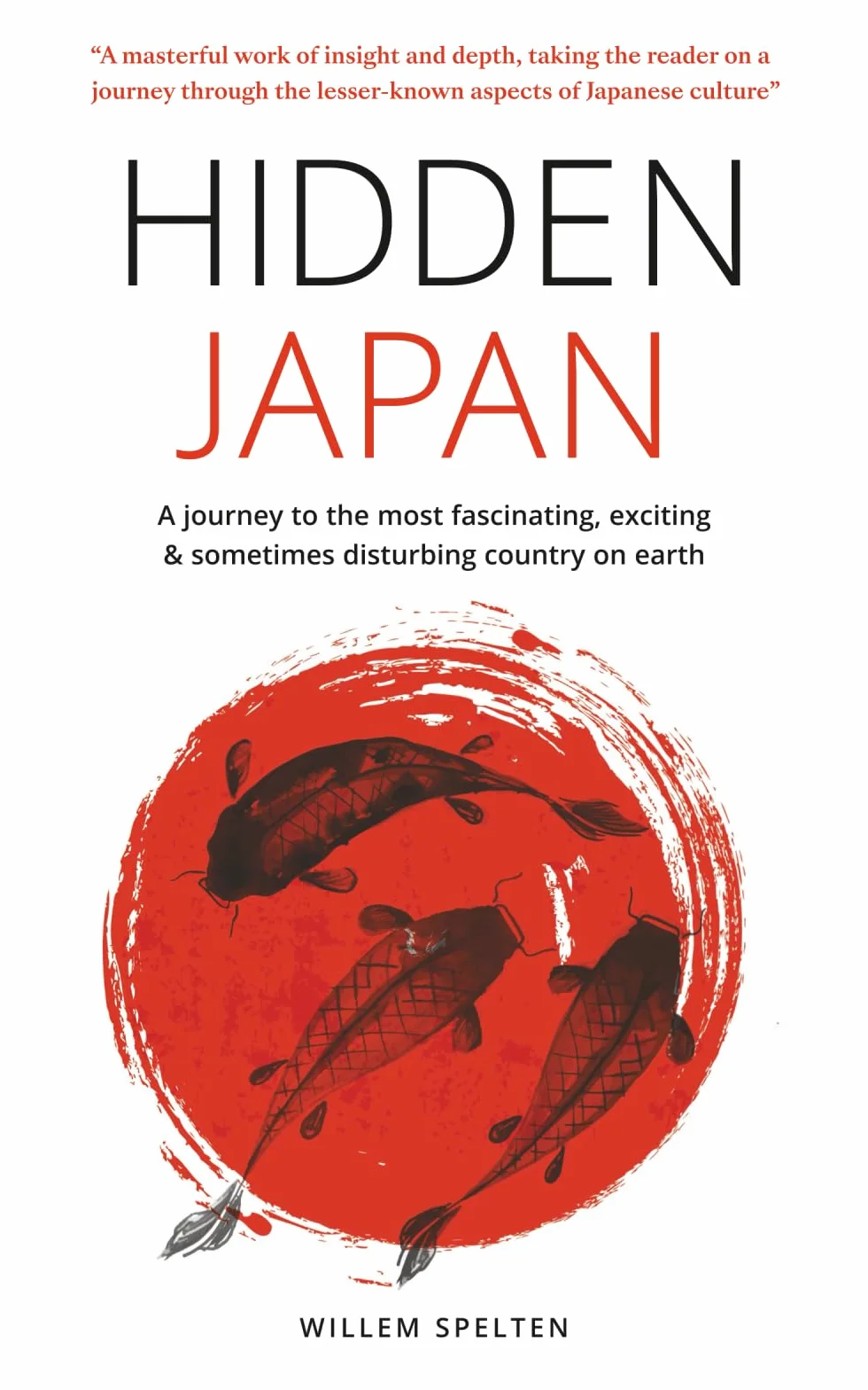 Hidden Japan: A journey to the most fascinating, exciting and sometimes disturbing country on earth