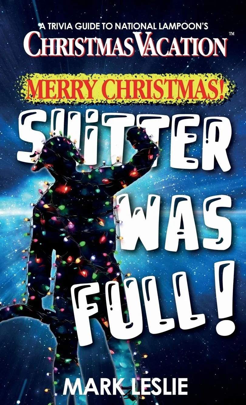 Merry Christmas! Shitter Was Full!: A Trivia Guide to National Lampoon's Christmas Vacation