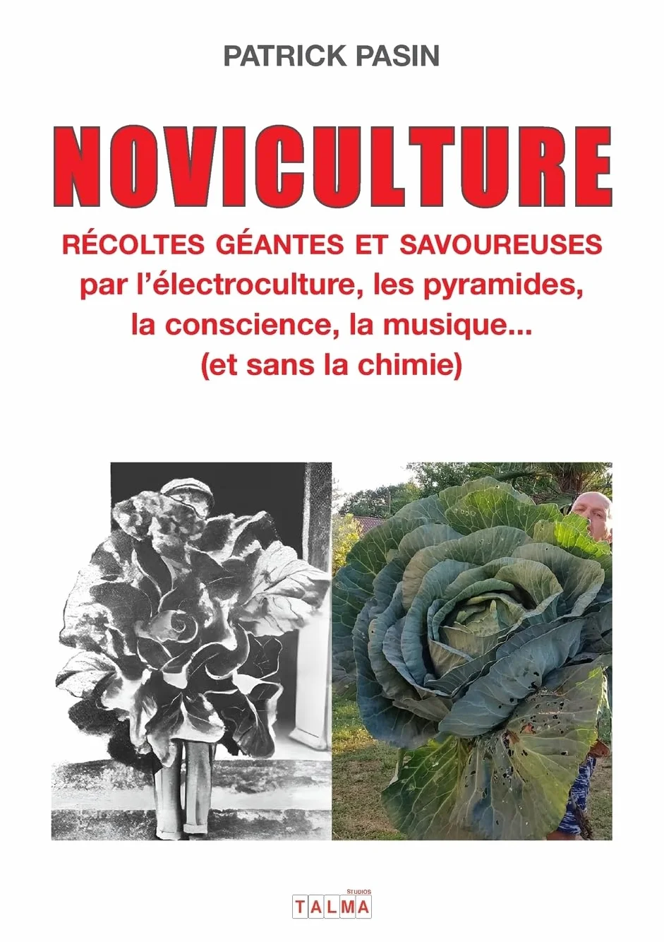 Noviculture - Récoltes géantes et savoureuses: par l'électroculture, les pyramides, la conscience, la musique... (et sans la chimie)