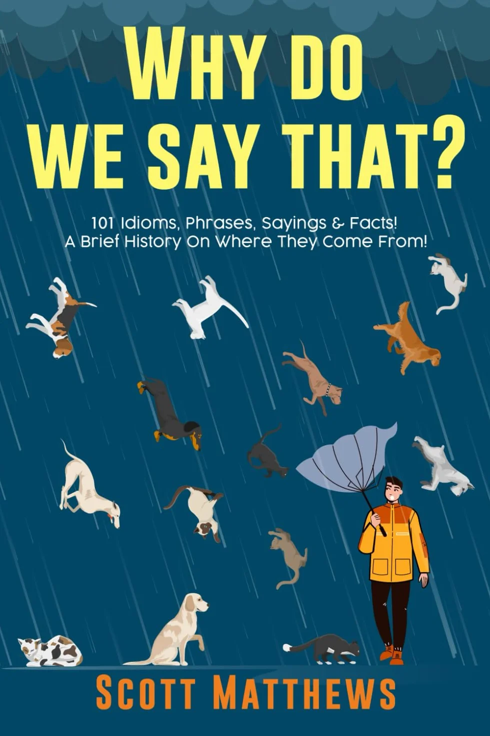Why Do We Say That? 101 Idioms, Phrases, Sayings & Facts! A Brief History On Where They Come From!