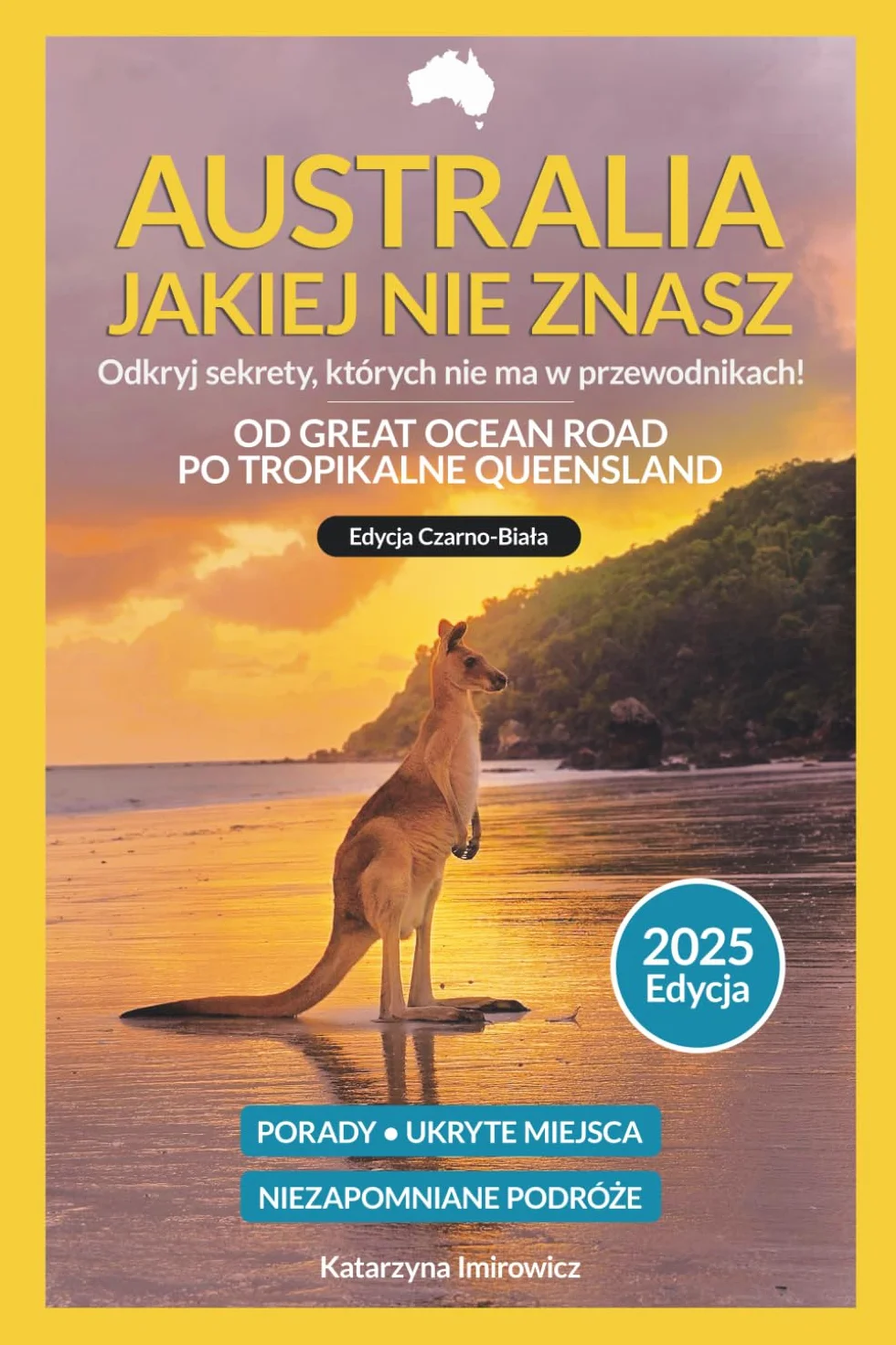 Australia Jakiej Nie Znasz 2025: Przewodnik od Great Ocean Road po Tropikalne Queensland (Wydanie Czarno-Białe): Przewodnik po Australii 2025: ... i niezapomniane miejsca wschodniego wybrzeża