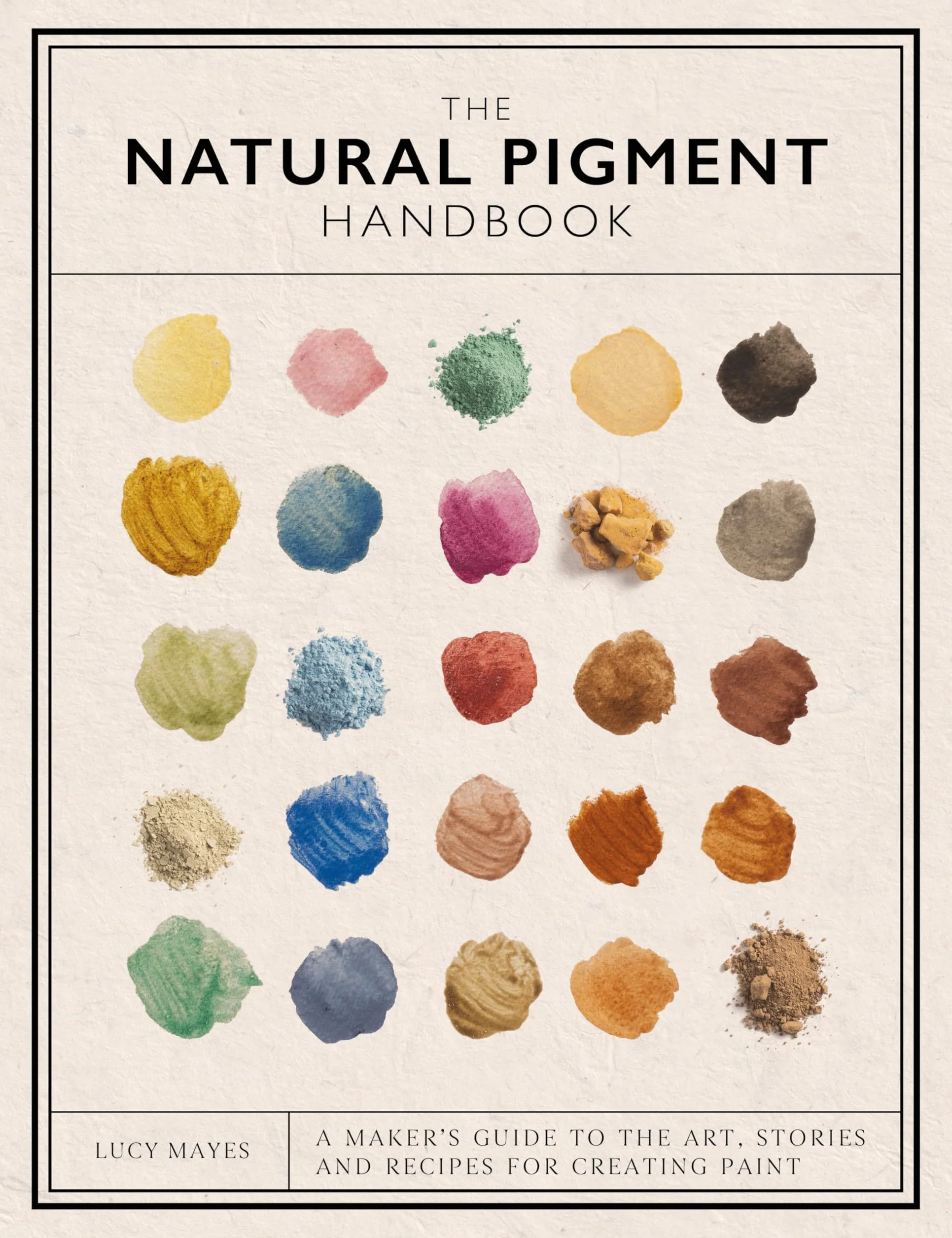The Natural Pigment Handbook: A Maker's Guide to the Art, Stories and Recipes for Creating Paint
