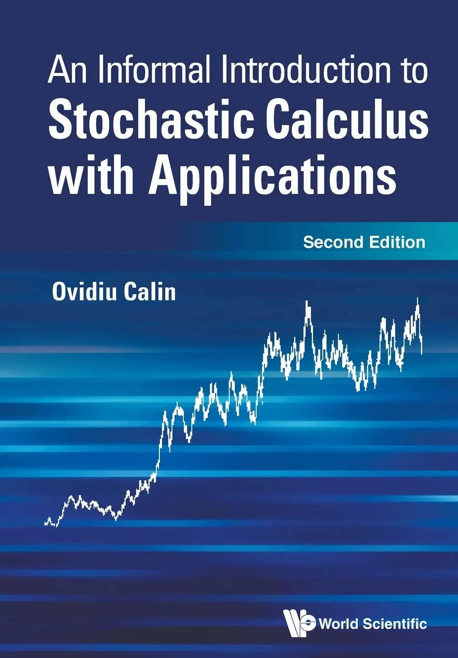 Informal Introduction to Stochastic Calculus with Applications, an (Second Edition)