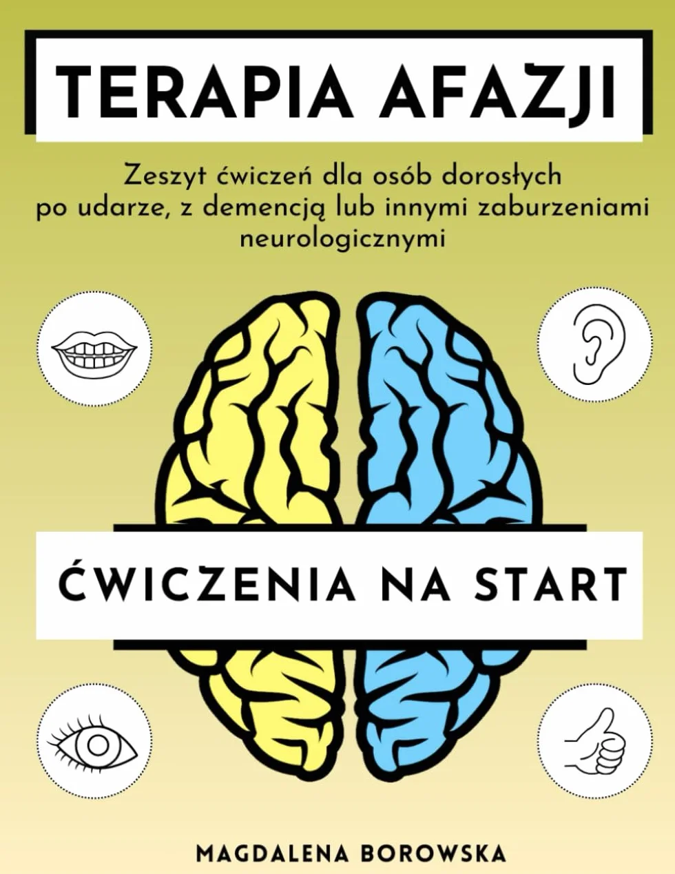 Terapia Afazji: Ćwiczenia na Start: Zeszyt ćwiczeń dla osób dorosłych po udarze, z demencją i innymi zaburzeniami neurologicznymi wspierający odzyskiwanie mowy