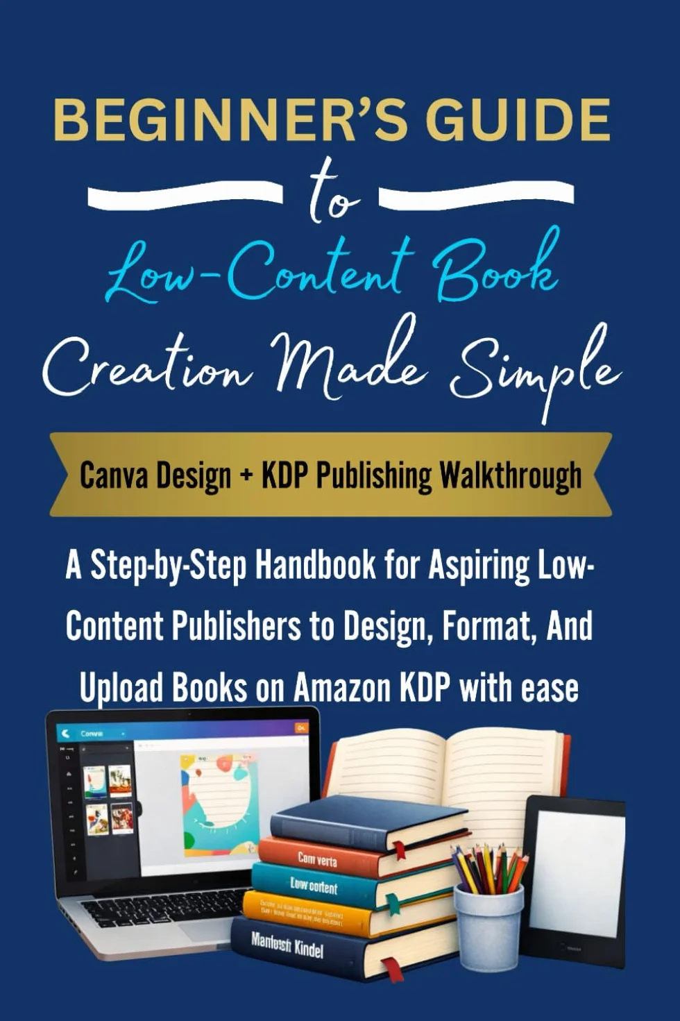 BEGINNER’S GUIDE to Low-Content Book Creation Made Simple: Canva Design + KDP Publishing Walkthrough