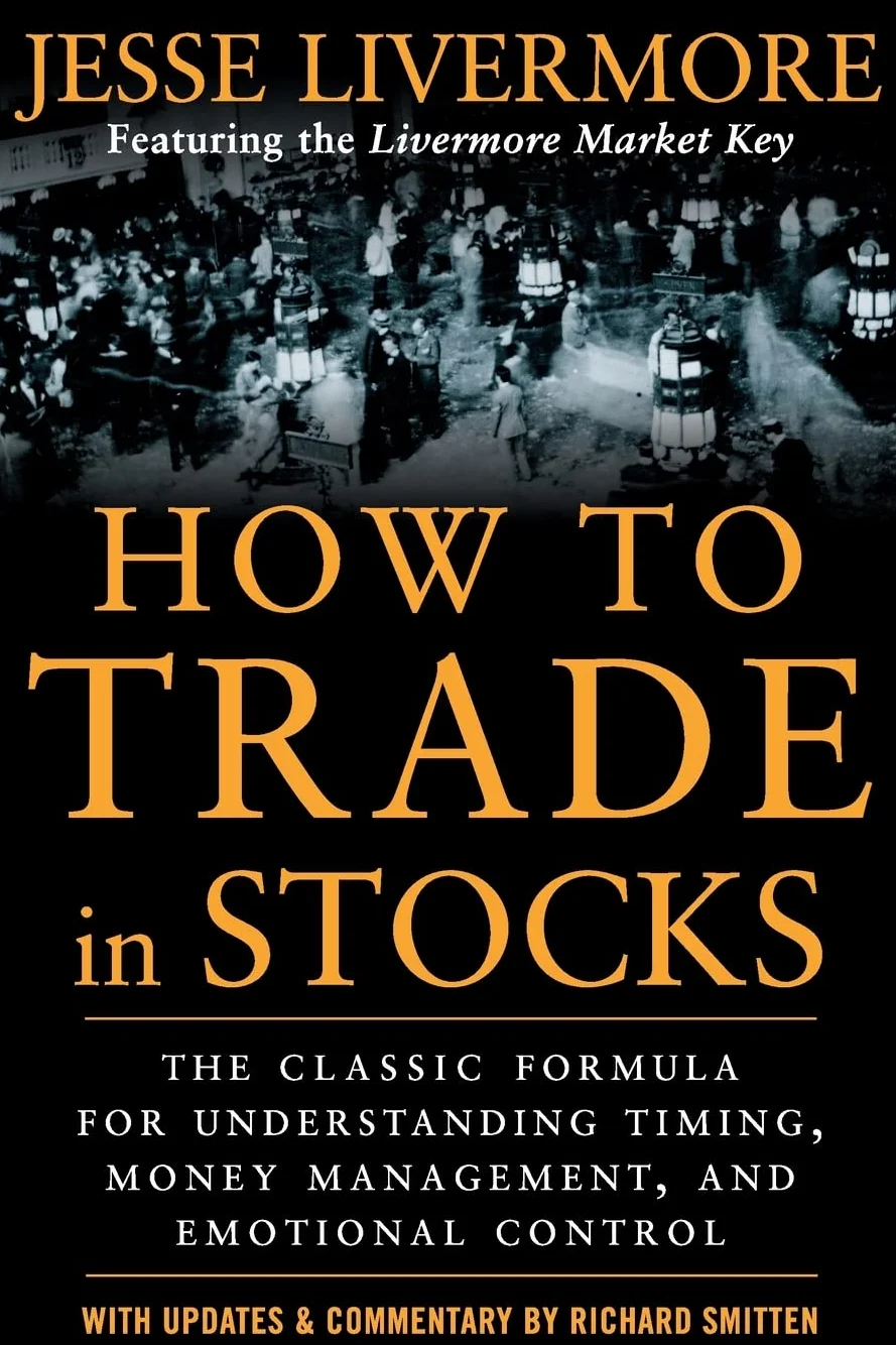 How to Trade in Stocks: His Own Words: The Jesse Livermonre Secret Trading Formula For Understanding Timing, Money Management, and Emotional Control