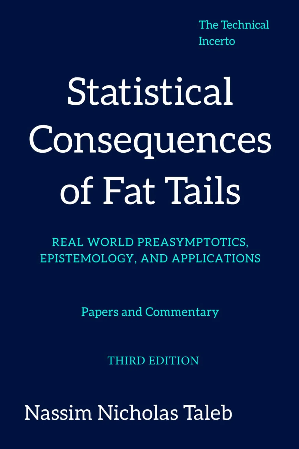 Statistical Consequences of Fat Tails: Real World Preasymptotics, Epistemology, and Applications (Revised Edition)