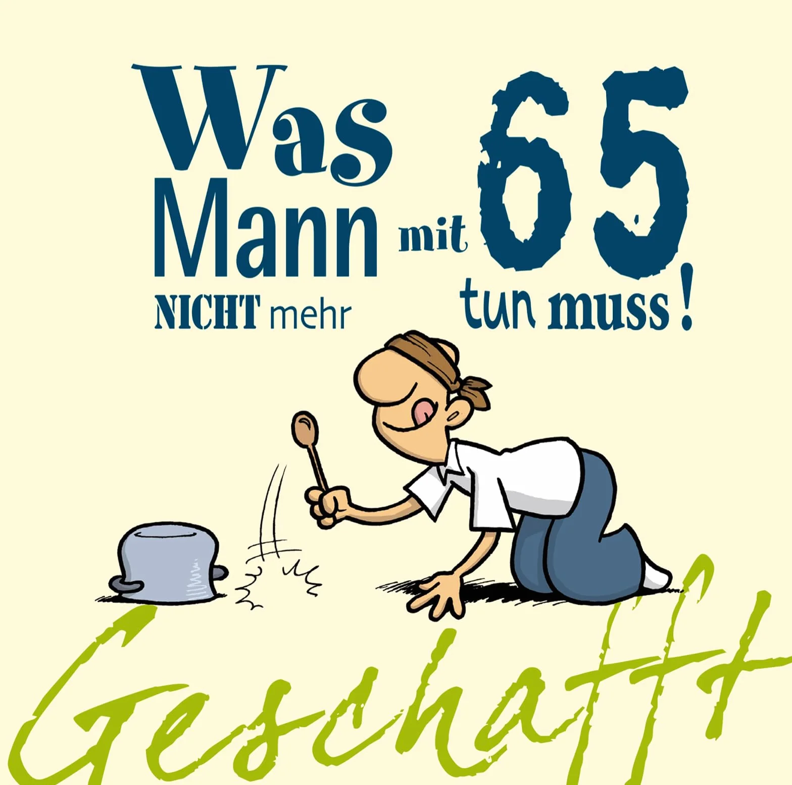 Geschafft! Was Mann mit 65 nicht mehr tun muss!