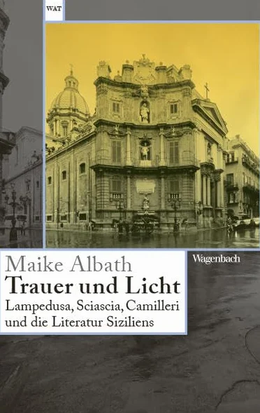 Trauer und Licht: Lampedusa, Sciascia, Camilleri und die Literatur Siziliens: 889