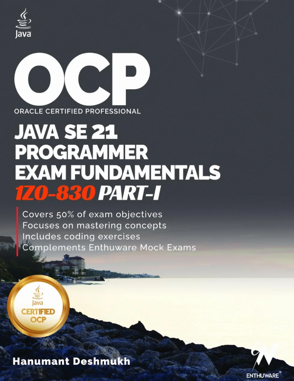 OCP Java 21 Programmer Certification Fundamentals Part 1: 1Z0-830 Study Guide