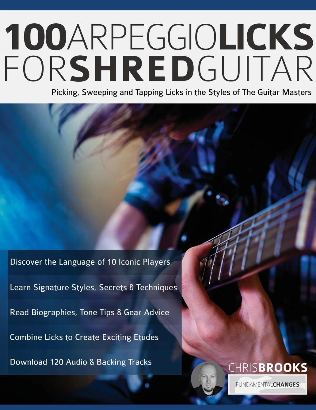 100 Arpeggio Licks for Shred Guitar: Picking, Sweeping and Tapping Licks in the Styles of The Guitar Masters: 1