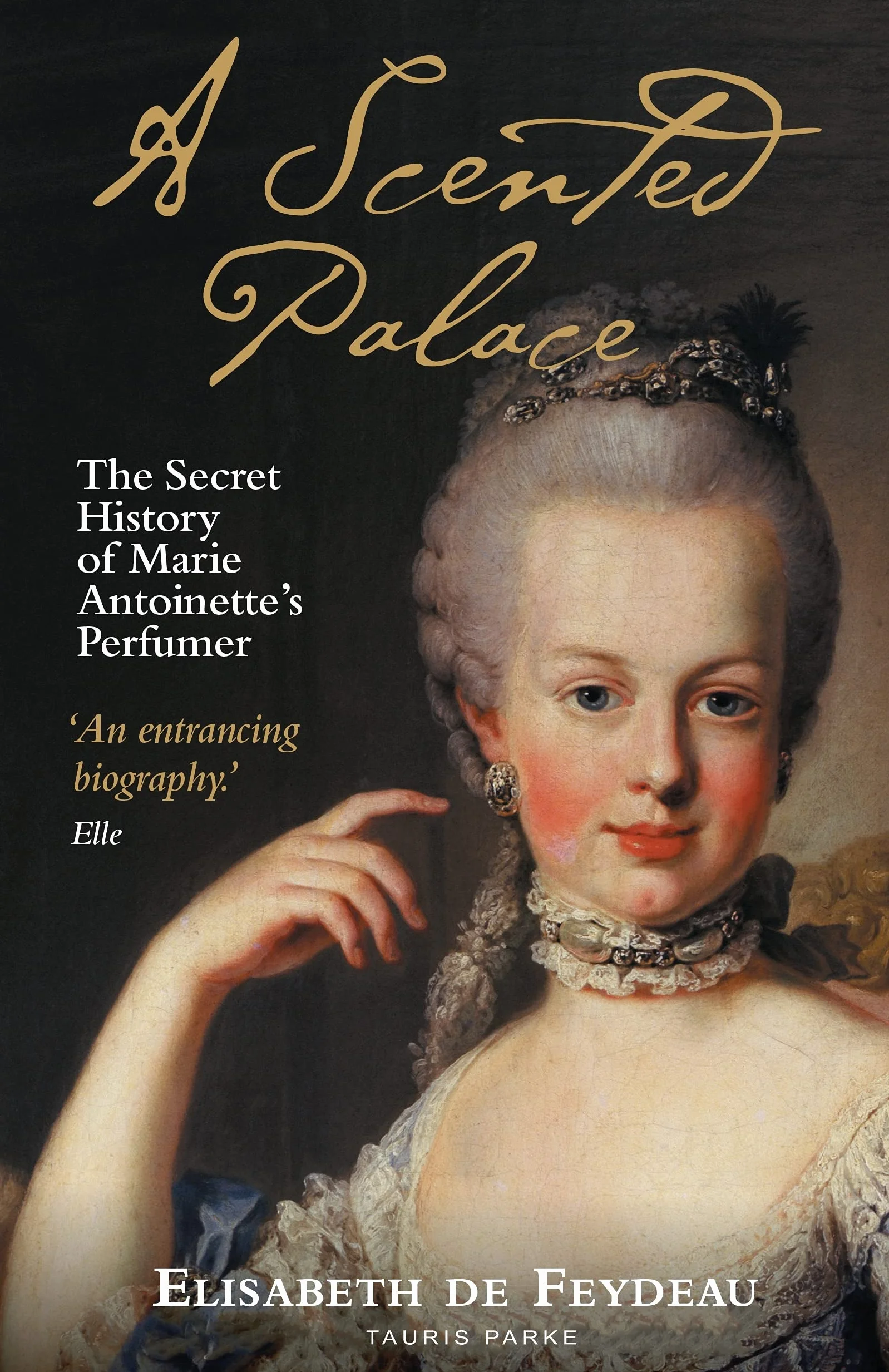 A Scented Palace: The Secret History of Marie Antoinette's Perfumer