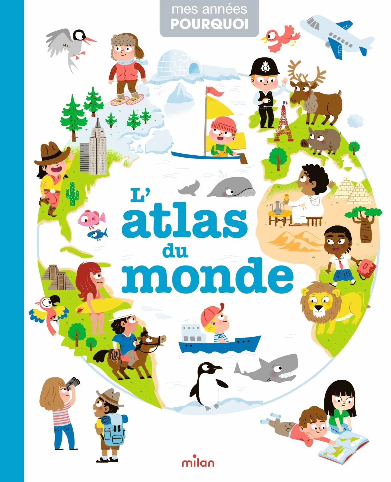 MES ANNÉES POURQUOI - L'Atlas du monde - Dès 4 ans