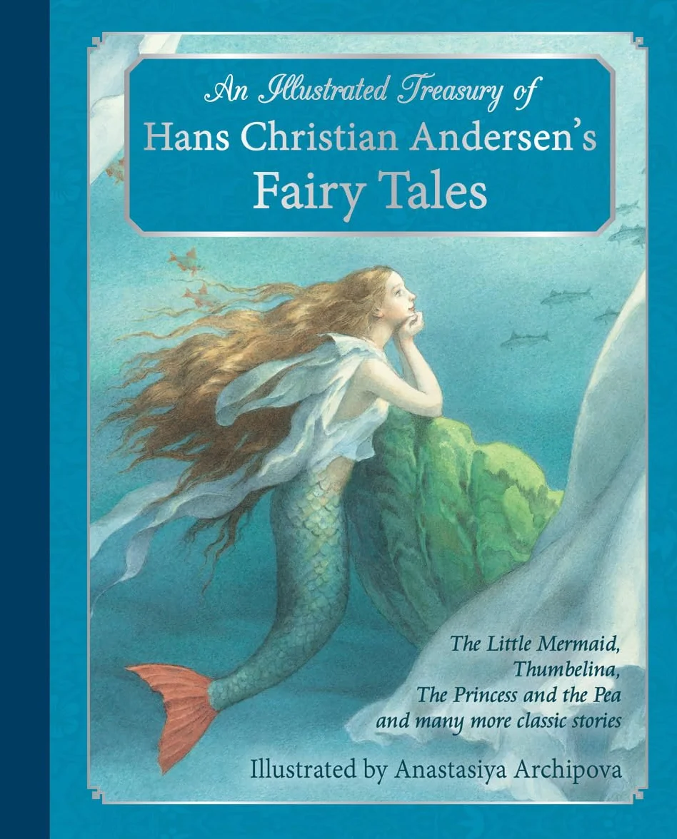 An Illustrated Treasury of Hans Christian Andersen's Fairy Tales: The Little Mermaid, Thumbelina, the Princess and the Pea and Many More Classic Stories