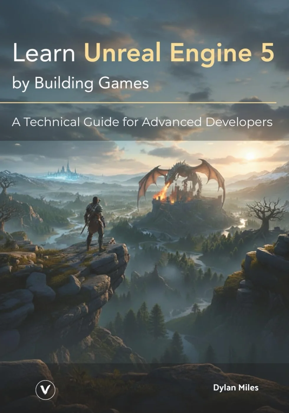 Learn Unreal Engine 5 by Building Games: A Technical Guide for Advanced Developers