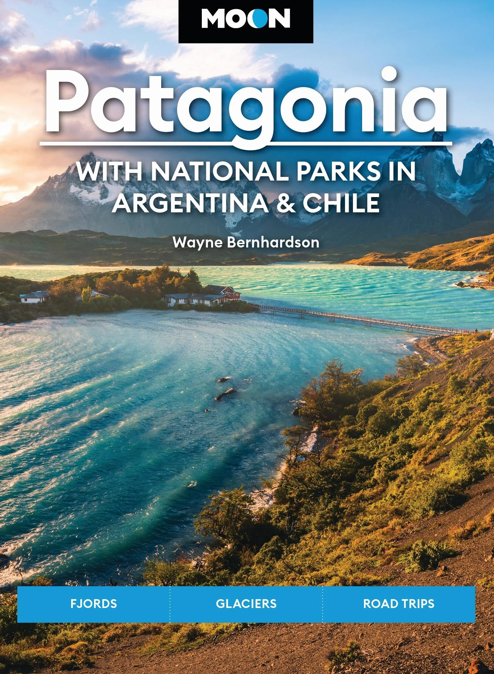 Moon Patagonia: With National Parks in Argentina & Chile: Fjords, Glaciers, Road Trips