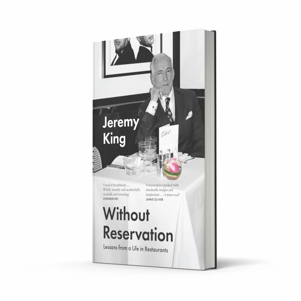 Without Reservation: Lessons From a Life in Restaurants – the new memoir from renowned restaurateur and businessman Jeremy King